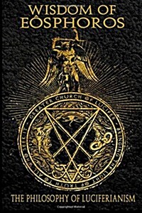 Wisdom of Eosphoros: The Luciferian Philosophy (Paperback)