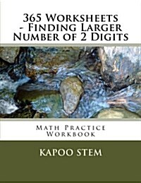 365 Worksheets - Finding Larger Number of 2 Digits: Math Practice Workbook (Paperback)