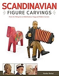 Scandinavian Figure Carving: From Viking Times to Doderhultam, Trygg, and Modern Carvers (Paperback)