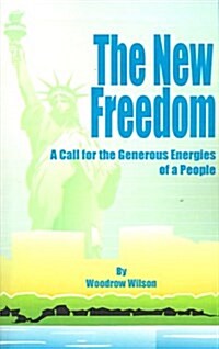 The New Freedom: A Call for the Emancipation of the Generous Energies of a People (Paperback)