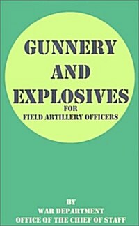 Gunnery and Explosives for Field Artillery Officers (Paperback)