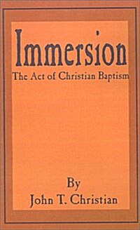 Immersion, the Act of Christian Baptism (Paperback)