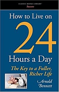 How to Live on 24 Hours a Day (Paperback)