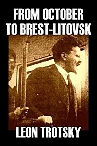 From October to Brest-Litovsk by Leon Trotsky, History, Revolutionary, Political Science, Political Ideologies, Communism & Socialism (Hardcover)