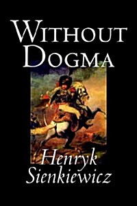 Without Dogma by Henryk Sienkiewicz, Fiction, Literary, Classics (Paperback)