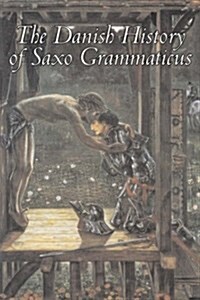 The Danish History of Saxo Grammaticus, Fiction, Fairy Tales, Folk Tales, Legends & Mythology (Paperback)