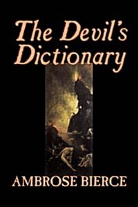 The Devils Dictionary by Ambrose Bierce, Fiction, Classics, Fantasy, Horror (Hardcover)