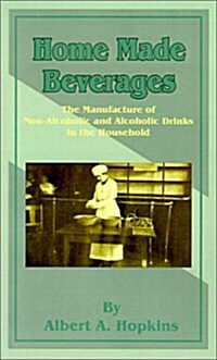 Home Made Beverages: The Manufacture of Non-Alcoholic and Alcoholic Drinks in the Household (Paperback)