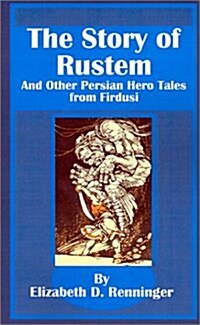 The Story of Rustem: And Other Persian Hero Tales from Firdusi (Paperback)