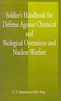 Soldiers Handbook for Defense Against Chemical and Biological Operations and Nuclear Warfare (Paperback)