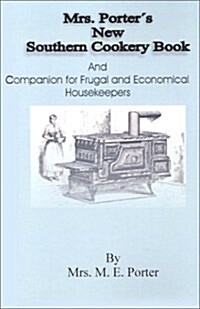 Mrs Porters New Southern Cookery Book and Companion for Frugal and Economical Housekeepers (Paperback)