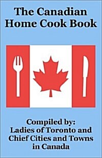 The Canadian Home Cook Book (Paperback)