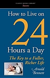 How to Live on 24 Hours a Day (Paperback)