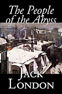 The People of the Abyss by Jack London, Nonfiction, Social Issues, Homelessness & Poverty (Paperback)