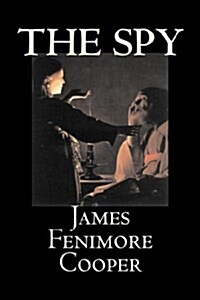 The Spy by James Fenimore Cooper, Fiction, Classics, Historical, Action & Adventure (Paperback)