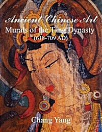 Ancient Chinese Art: Murals of the Tang Dynasty (618-709 Ad) (Paperback)