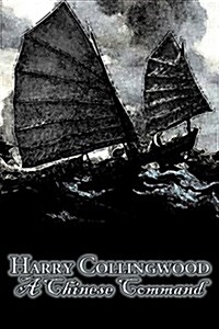 A Chinese Command by Harry Collingwood, Fiction, Action & Adventure (Hardcover)