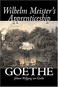 Wilhelm Meisters Apprenticeship by Johann Wolfgang Von Goethe, Fiction, Literary, Classics (Hardcover)