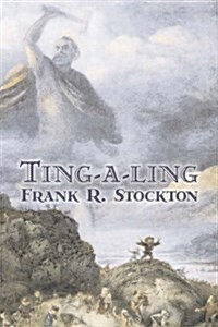 Ting-A-Ling by Frank R. Stockton, Fiction, Fantasy & Magic, Legends, Myths, & Fables (Paperback)