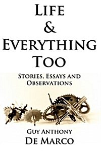 Life & Everything Too: Stories, Essays and Observations (Paperback)