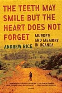 The Teeth May Smile But the Heart Does Not Forget: Murder and Memory in Uganda (Paperback)
