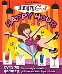Happy Hour: 75 Recipes for Amazingly Fantastic Guilt-Free Cocktails and Party Foods (Paperback)