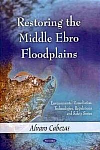 Restoring the Middle Ebro Floodplains (Paperback)