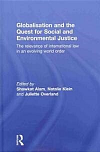 Globalisation and the Quest for Social and Environmental Justice : The Relevance of International Law in an Evolving World Order (Hardcover)