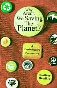Why Arent We Saving the Planet? : A Psychologists Perspective (Hardcover)
