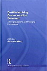 De-Westernizing Communication Research : Altering Questions and Changing Frameworks (Hardcover)