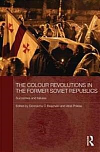 The Colour Revolutions in the Former Soviet Republics : Successes and Failures (Hardcover)