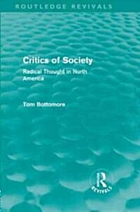 Critics of Society (Routledge Revivals) : Radical Thought in North America (Hardcover)