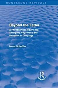 Beyond the Letter (Routledge Revivals) : A Philosophical Inquiry into Ambiguity, Vagueness and Methaphor in Language (Hardcover)