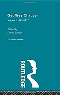 Geoffrey Chaucer : The Critical Heritage Volume 1 1385-1837 (Paperback)