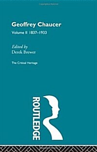 Geoffrey Chaucer : The Critical Heritage Volume 2 1837-1933 (Paperback)