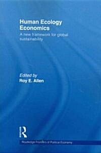 Human Ecology Economics : A New Framework for Global Sustainability (Paperback)