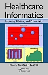 Healthcare Informatics: Improving Efficiency and Productivity (Hardcover)