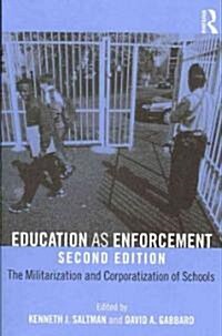 Education as Enforcement : The Militarization and Corporatization of Schools (Paperback, 2 ed)