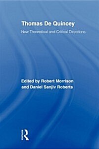 Thomas De Quincey : New Theoretical and Critical Directions (Paperback)