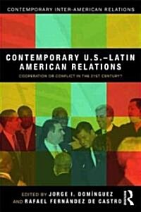 Contemporary U.S.-Latin American Relations : Cooperation or Conflict in the 21st Century? (Paperback)