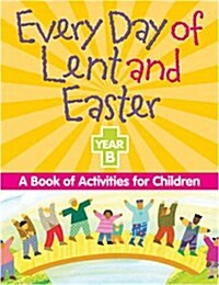Every Day of Lent Adn Easter, Year B: A Book of Activities for Children (Paperback)