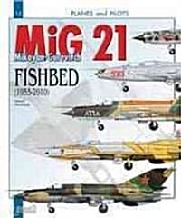 Mikoyan-Gurevitch MIG 21: Fishbed 1955-2010 (Paperback)