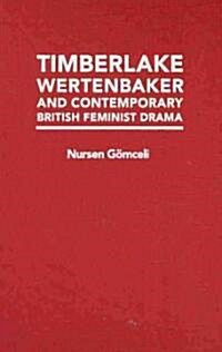 Timberlake Wertenbaker and Contemporary British Feminist Drama: Feminism(s) Illustrated in Timberlake Wertenbakers new Anatomies (1981), the Grace (Hardcover)