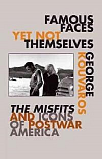 Famous Faces Yet Not Themselves: The Misfits and Icons of Postwar America (Paperback)