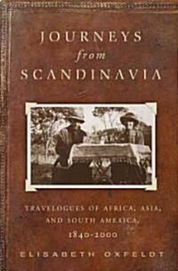 Journeys from Scandinavia: Travelogues of Africa, Asia, and South America, 1840--2000 (Paperback)