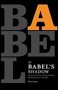 In Babels Shadow: Multilingual Literatures, Monolingual States (Paperback)