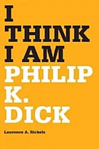 I Think I Am: Philip K. Dick (Paperback)