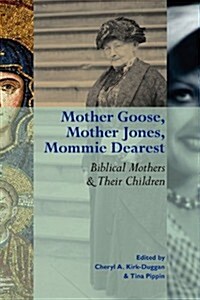 Mother Goose, Mother Jones, Mommie Dearest: Biblical Mothers and Their Children (Paperback, New)