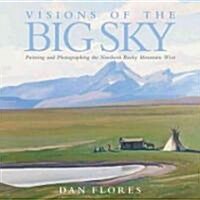 Visions of the Big Sky, 5: Painting and Photographing the Northern Rocky Mountain West (Hardcover)