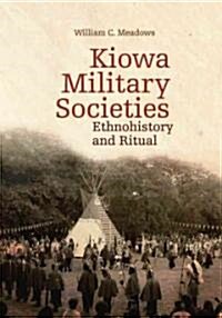 Kiowa Military Societies, 263: Ethnohistory and Ritual (Hardcover)